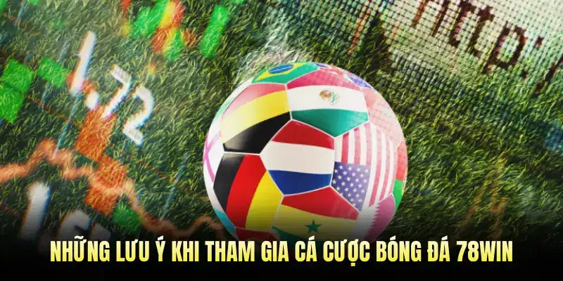 Những lưu ý khi tham gia cá cược Bóng Đá 78WIN